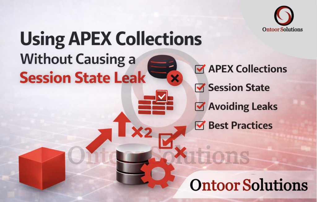 Using APEX Collections Safely: Avoiding Session State Leaks